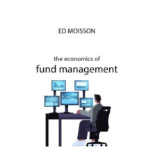 The Economics of Fund Management by Ed Moisson Hardcover Book