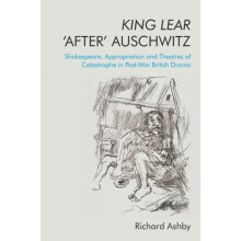 King Lear After Auschwitz by Ashby Richard Visiting Research Fellow at