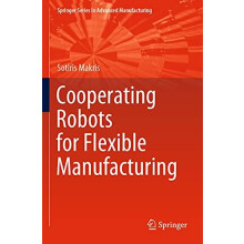 Cooperating Robots for Flexible Manufacturing by Sotiris Makris Paperb