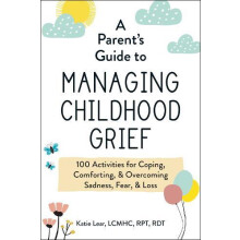 A Parents Guide to Managing Childhood Grief by Katie Lear Paperback Bo