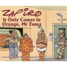 Zapiro Annual 2021 It Only Comes in Orange Mr Zuma by Zapiro Zapiro Pa