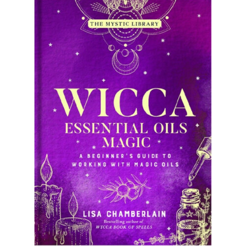 Wicca Essential Oils Magic by Lisa Chamberlain Hardcover Book