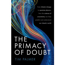 The Primacy of Doubt by Palmer Tim Royal Society Research Professor in
