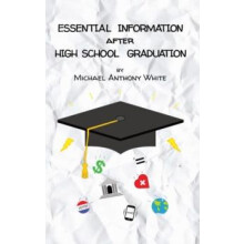 Essential Information After High School Graduation by Michael Anthony