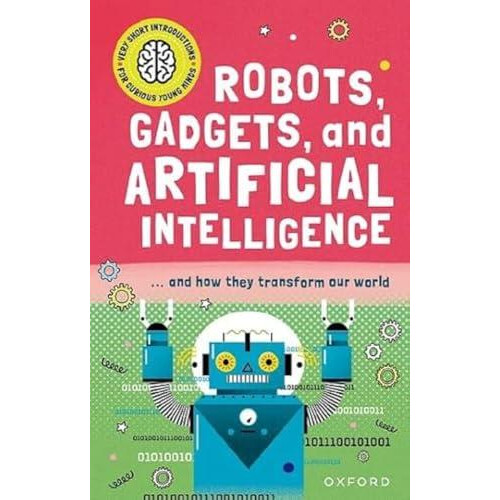 Very Short Introduction for Curious Young Minds Robots Gadgets and Art