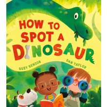 How to Spot a Dinosaur by Suzy Senior Paperback Book