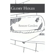 Glory Holes by Boston Gordon Paperback Book
