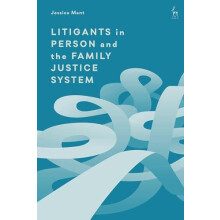 Litigants in Person and the Family Justice System by Mant Jessica Mona