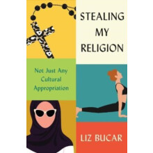 Stealing My Religion by Liz Bucar Hardcover Book