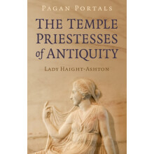 Pagan Portals The Temple Priestesses of Antiquity by Lady HaightAshton