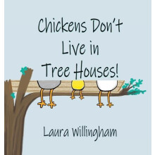 Chickens Dont Live in Tree Houses by Laura Willingham Hardcover Book