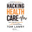 Hacking Healthcare by Tom Lawry Paperback Book 1