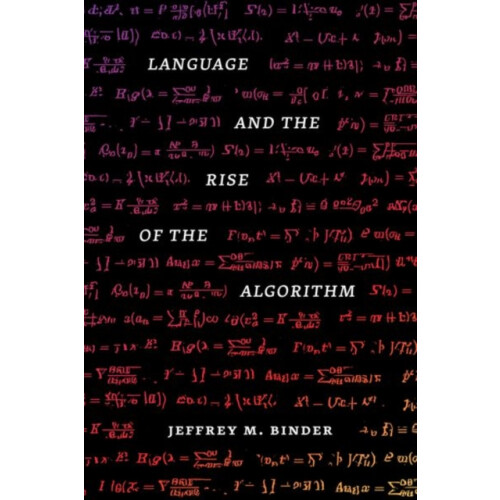 Language and the Rise of the Algorithm by Binder Jeffrey M. Ph.D. Hard