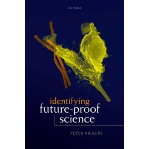 Identifying FutureProof Science by Vickers Peter Professor of Philosop
