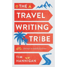 The Travel Writing Tribe by Tim Hannigan Paperback Book