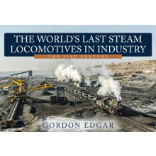 The Worlds Last Steam Locomotives in Industry The 21st Century by Gord