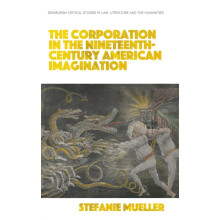 The Corporation in the NineteenthCentury American Imagination by Muell