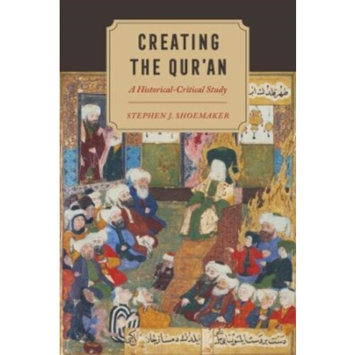 Creating the Quran by Stephen J. Shoemaker Paperback Book