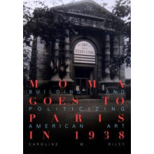 MoMA Goes to Paris in 1938 by Caroline M. Riley Hardcover Book