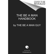 Be a Man by The Be a Man Guy Hardcover Book