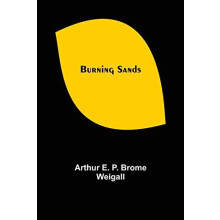 Burning Sands by Arthur E P Brome Weigall Paperback Book