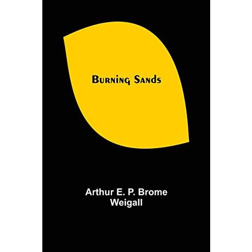 Burning Sands by Arthur E P Brome Weigall Paperback Book