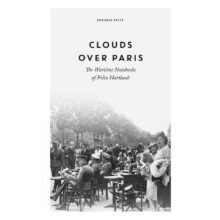 Clouds over Paris The Wartime Notebooks of Felix Hartlaub by Felix Har