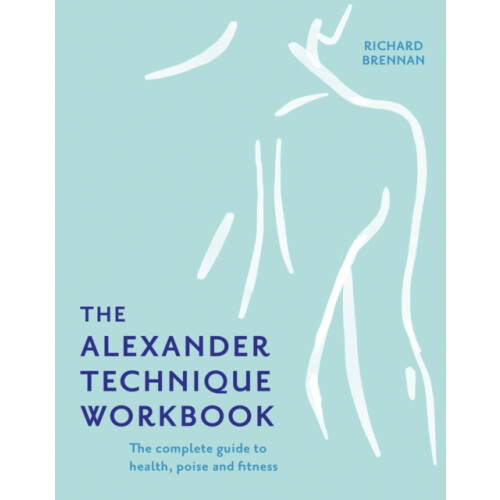 The Alexander Technique Workbook by Richard Brennan Paperback Book