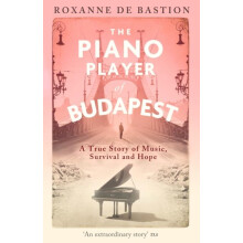 The Piano Player of Budapest by Roxanne de Bastion Paperback Book