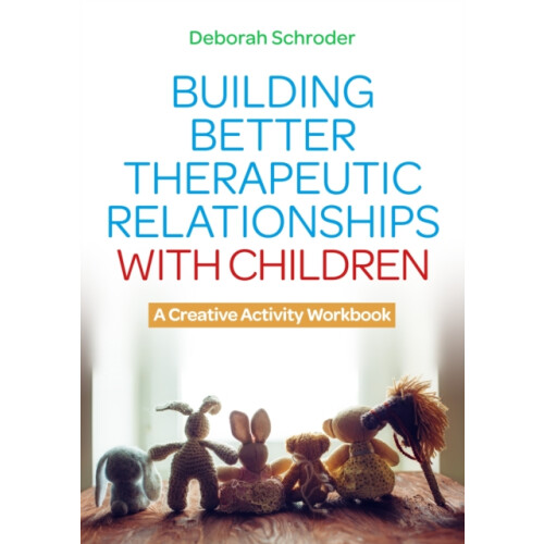 Building Better Therapeutic Relationships with Children by Deborah Sch