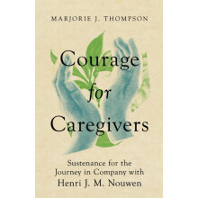 Courage for Caregivers Sustenance for the Journey in Company with Henr