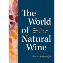 The World of Natural Wine by Aaron Ayscough Hardcover Book