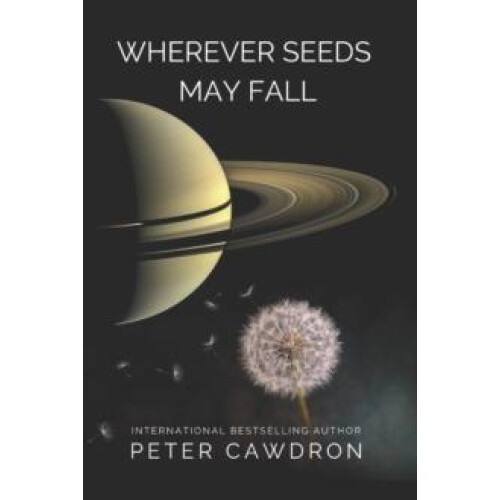 Wherever Seeds May Fall by Peter Cawdron Paperback Book