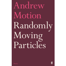 Randomly Moving Particles by Sir Andrew Motion Paperback Book