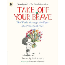 Take Off Your Brave The World through the Eyes of a Preschool Poet by