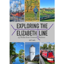 Exploring the Elizabeth Line by Jeff Lock Paperback Book
