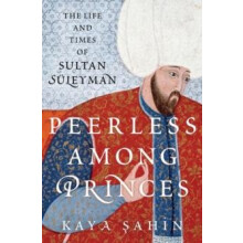 Peerless among Princes by Sahin Kaya Associate Professor of History an