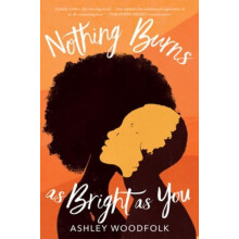 Nothing Burns as Bright as You by Ashley Woodfolk Paperback Book
