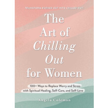 The Art of Chilling Out for Women by Angela D. Coleman Hardcover Book