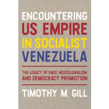 Encountering U.S. Empire in Socialist Venezuela by Timothy M Gill Hard