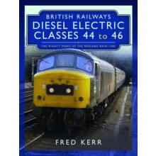 British Railways Diesel Electric Classes 44 to 46 by Fred Kerr Hardcov