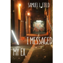I Messaged My Ex by Samuel L Field Paperback Book