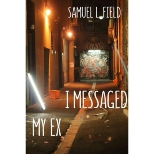 I Messaged My Ex by Samuel L Field Paperback Book