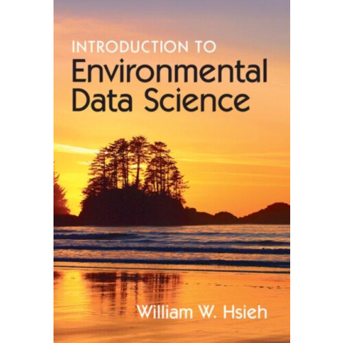 Introduction to Environmental Data Science by Hsieh William W. Univers