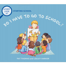 A First Look At Starting School Do I Have to Go to School by Pat Thoma