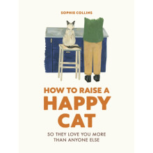 How to Raise a Happy Cat by Sophie Collins Hardcover Book