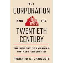 The Corporation and the Twentieth Century by Richard N. Langlois Hardc