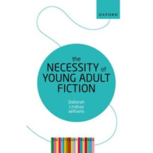 The Necessity of Young Adult Fiction by Williams Deborah Lindsay Clini