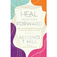 Heal Your Way Forward by Myisha T. Myisha T. Hill Hill Hardcover Book