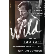 Wild The Life of Peter Beard Photographer Adventurer Lover by Graham B